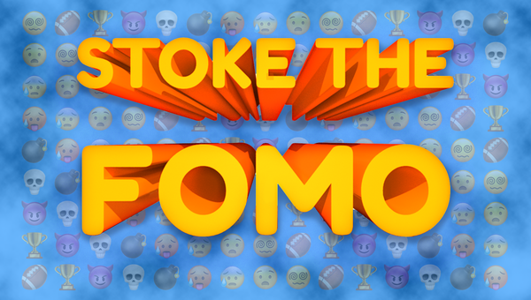 7 Ways to Stoke the FOMO